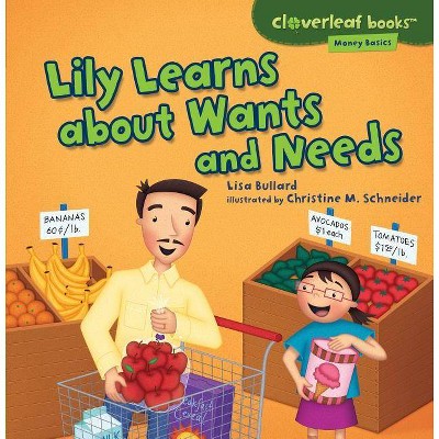 Lily Learns about Wants and Needs - (Cloverleaf Books (TM) -- Money Basics) by  Lisa Bullard (Paperback)