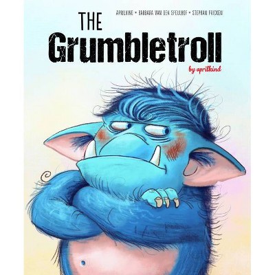 The Grumbletroll - by  Aprilkind & Barbara Van Den Speulhof (Hardcover)