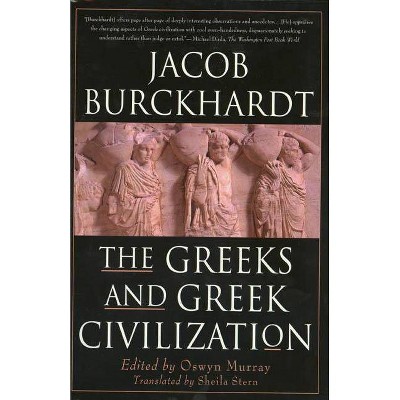 The Greeks and Greek Civilization - by  Jacob Burckhardt (Paperback)