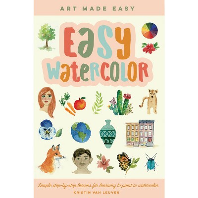 Easy Watercolor - (Art Made Easy) by  Kristin Van Leuven (Paperback)