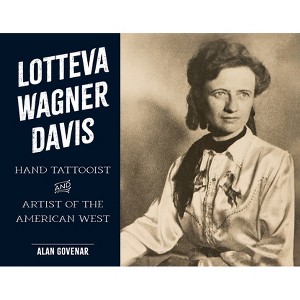 Lotteva Wagner Davis - (Last of the Hand Tattoo Artists) by  Alan Govenar (Hardcover) - 1 of 1