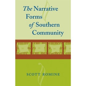Narrative Forms of Southern Community - (Southern Literary Studies) by  Scott Romine (Paperback) - 1 of 1