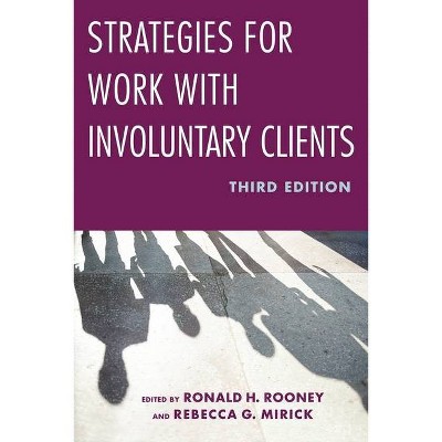 Strategies for Work with Involuntary Clients - 3rd Edition by  Ronald H Rooney & Rebecca G Mirick (Paperback)