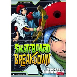 Skateboard Breakdown - (Sports Illustrated Kids Graphic Novels) by  Eric Fein (Paperback) - 1 of 1