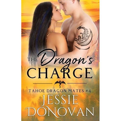 The Dragon's Charge - (Tahoe Dragon Mates) by  Jessie Donovan (Paperback)