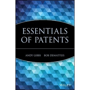 Essentials of Patents - by  Andy Gibbs & Bob DeMatteis (Paperback) - 1 of 1