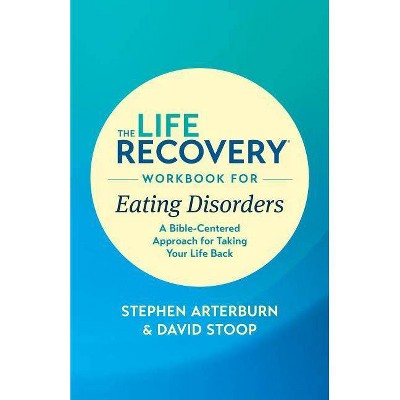 The Life Recovery Workbook for Eating Disorders - (Life Recovery Topical Workbook) by  Ed Stephen Arterburn M & David Stoop (Paperback)