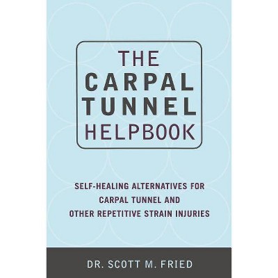 The Carpal Tunnel Helpbook - by  Scott Fried & Valerie Prescott (Paperback)