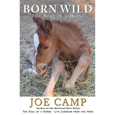 Born Wild - The Soul of a Horse - by  Joe Camp (Paperback)