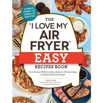 The I Love My Air Fryer Easy Recipes Book - (I Love My Cookbook) by  Robin Fields (Paperback)