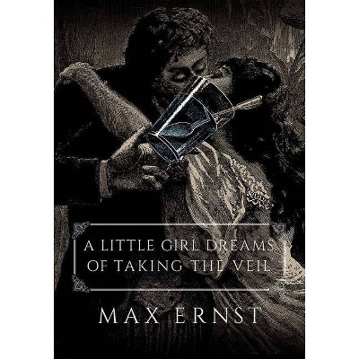  A Little Girl Dreams of Taking the Veil - by  Max Ernst (Paperback) 