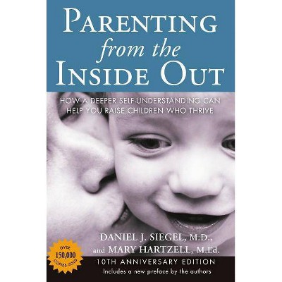 Parenting from the Inside Out - 10th Edition by  Daniel J Siegel & Mary Hartzell (Paperback)