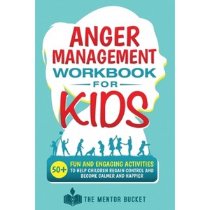 Anger Management Workbook for Kids - 50+ Fun and Engaging Activities to Help Children Regain Control and Become Calmer and Happier - (Paperback) - 1 of 1