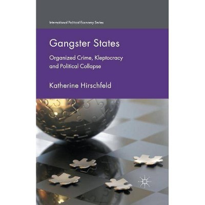 Gangster States - (International Political Economy) by  K Hirschfeld (Paperback)