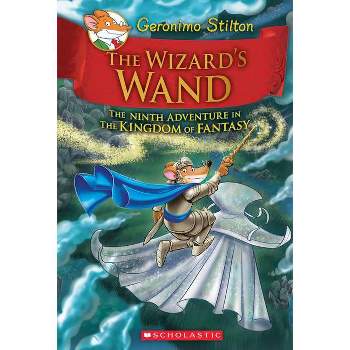 The Wizard's Wand (Geronimo Stilton and the Kingdom of Fantasy #9) - (Hardcover)