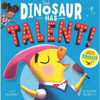 That Dinosaur Has Talent! - by  Lily Murray (Paperback)