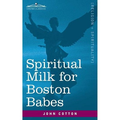 Spiritual Milk for Boston Babes - by  John Cotton (Paperback)