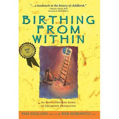 Birthing from Within - by  Pam England Cnm Ma & Rob Horowitz Phd (Paperback)