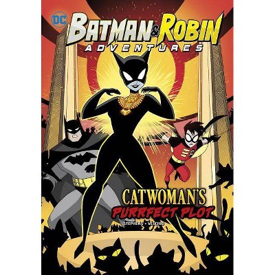 Catwoman's Purrfect Plot - (Batman & Robin Adventures) by  Sarah Hines Stephens (Paperback)