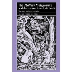 The 'Malleus Maleficarum' and the Construction of Witchcraft - (Studies in Early Modern European History) by  Hans Broedel (Paperback) - 1 of 1