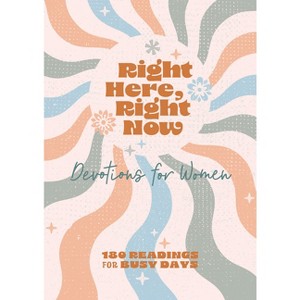Right Here, Right Now Devotions for Women - by  Carey Scott (Paperback) - 1 of 1