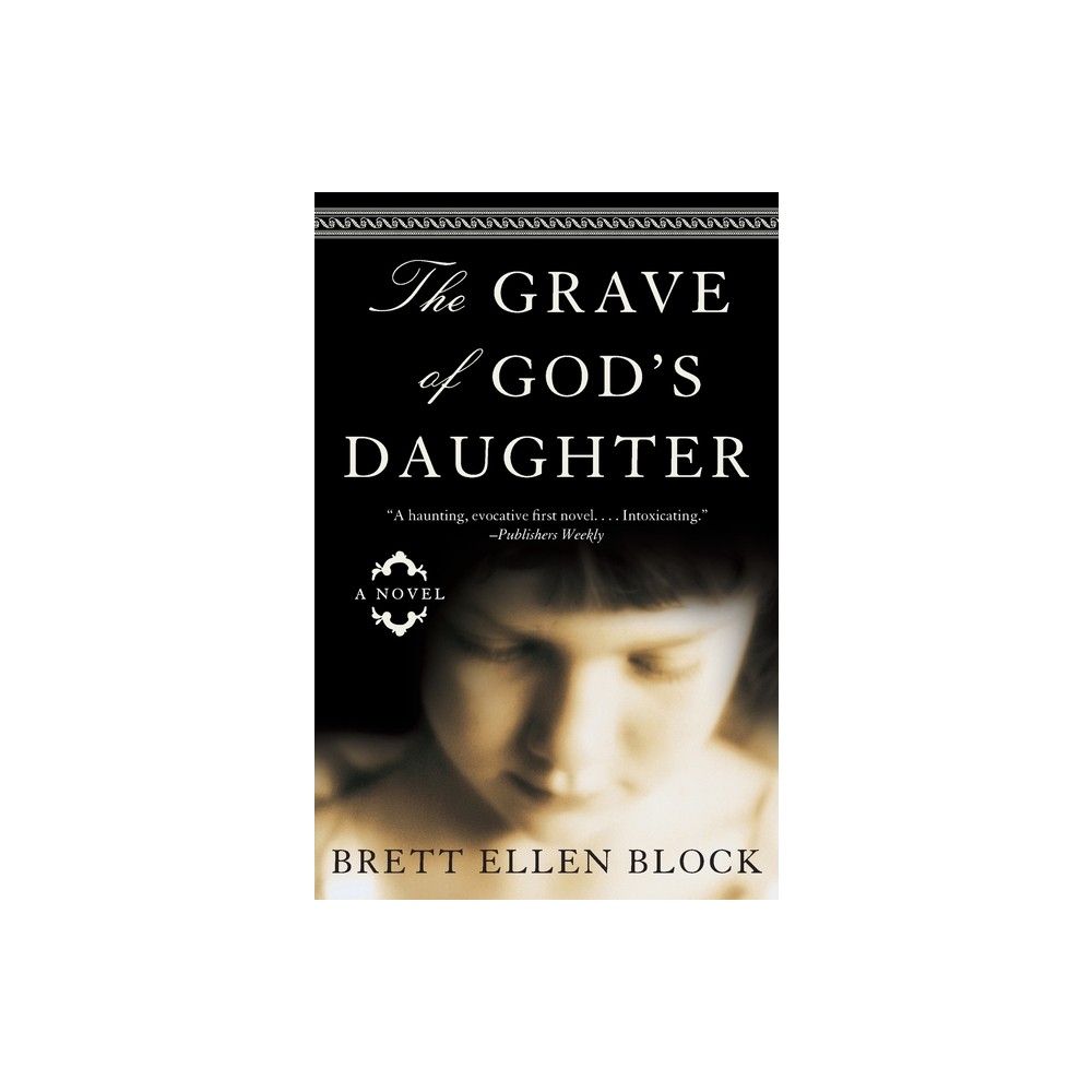 The Grave of Gods Daughter - by Brett Ellen Block (Paperback)