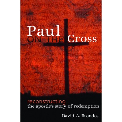 Paul on the Cross - by  David A Brondos (Paperback)