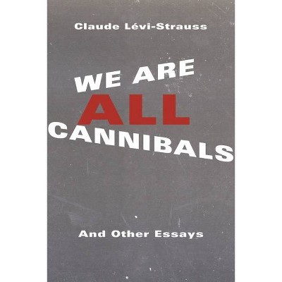 We Are All Cannibals - (European Perspectives: A Social Thought and Cultural Criticism) by  Claude Lévi-Strauss (Hardcover)