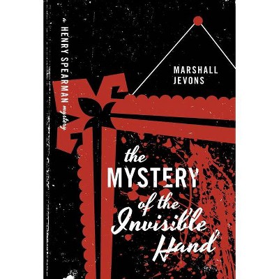 The Mystery of the Invisible Hand - (Henry Spearman Mysteries) by  Marshall Jevons (Paperback)