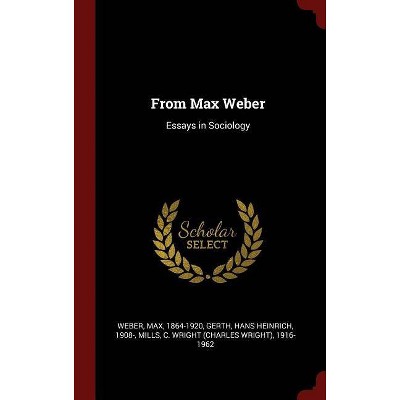 From Max Weber - by  Max Weber & Hans Heinrich Gerth & C Wright 1916-1962 Mills (Hardcover)