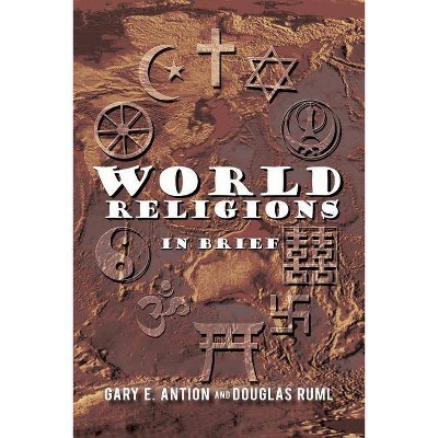 World Religions in Brief - by  Gary E Antion & Douglas Ruml (Paperback)