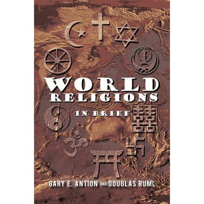 World Religions in Brief - by  Gary E Antion & Douglas Ruml (Paperback)