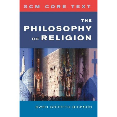 SCM Core Text The Philosophy of Religion - (Scm Core Texts) by  Gwen Griffith-Dickson (Paperback)