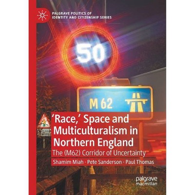 'Race, ' Space and Multiculturalism in Northern England - (Palgrave Politics of Identity and Citizenship) (Paperback)