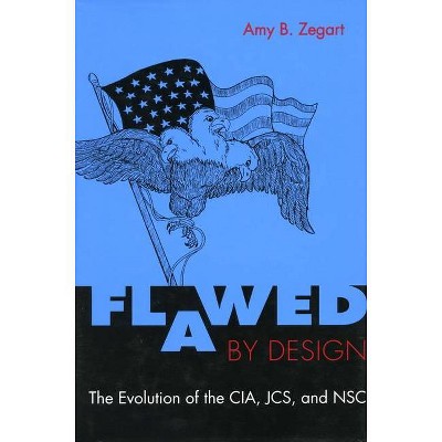 Flawed by Design - by  Amy Zegart (Paperback)