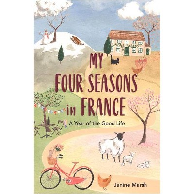 My Four Seasons in France - by  Janine Marsh (Paperback)