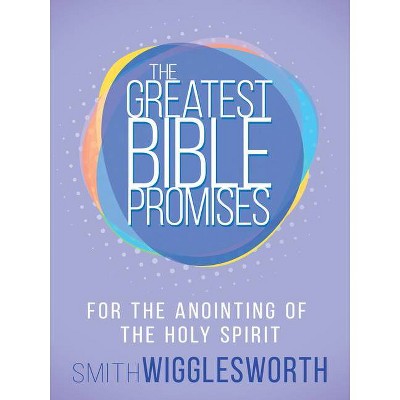  The Greatest Bible Promises for the Anointing of the Holy Spirit - by  Smith Wigglesworth (Paperback) 