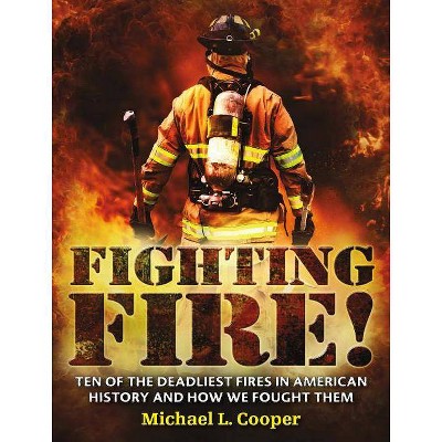 Fighting Fire! - by  Michael L Cooper (Paperback)