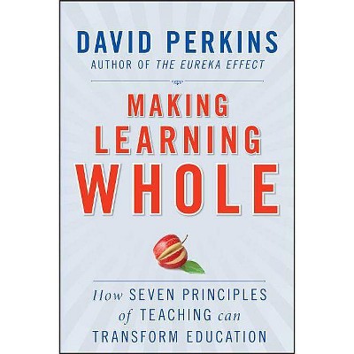  Making Learning Whole - by  David Perkins (Paperback) 