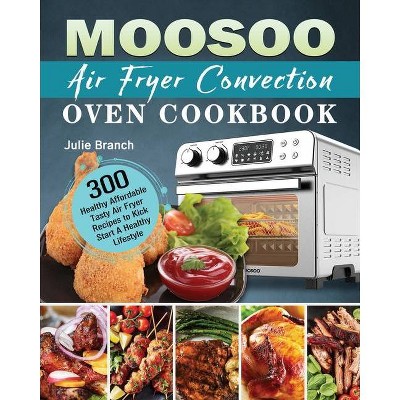 MOOSOO Air Fryer Convection Oven Cookbook - by  Julie Branch (Paperback)