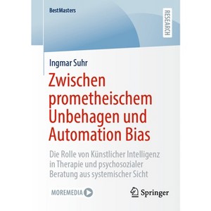 Zwischen Prometheischem Unbehagen Und Automation Bias - (Bestmasters) by  Ingmar Suhr (Paperback) - 1 of 1