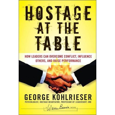 Hostage at the Table - (J-B Warren Bennis) by  George Kohlrieser (Hardcover)