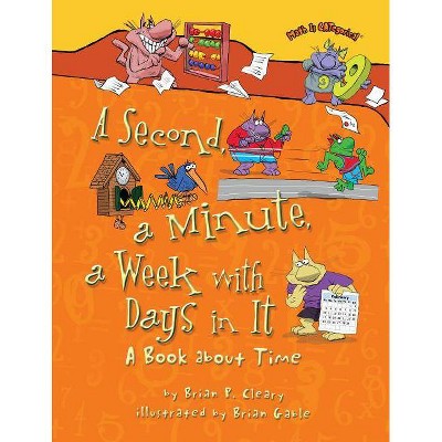 A Second, a Minute, a Week with Days in It - (Math Is Categorical (R)) by  Brian P Cleary (Paperback)