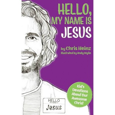 Hello, My Name Is Jesus - by  Chris Heinz (Paperback)