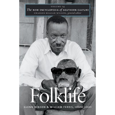 Folklife - (New Encyclopedia of Southern Culture) by  Glenn Hinson & William Ferris & Charles Reagan Wilson (Paperback)