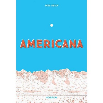 Americana (and the Act of Getting Over It.) - by  Luke Healy (Paperback)