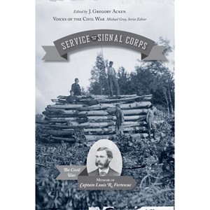 Service with the Signal Corps - (Voices of the Civil War) 2nd Edition by  J Gregory Acken (Hardcover) - 1 of 1