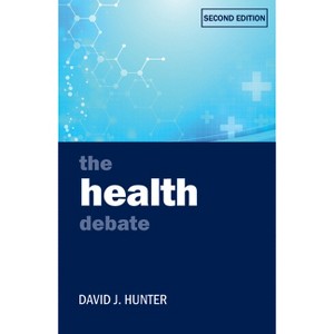 The Health Debate - (Policy and Politics in the Twenty-First Century) 2nd Edition by  David J Hunter (Paperback) - 1 of 1