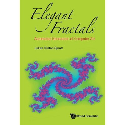 Elegant Fractals: Automated Generation of Computer Art - (Fractals and Dynamics in Mathematics, Science, and the Arts:) by  Julien Clinton Sprott