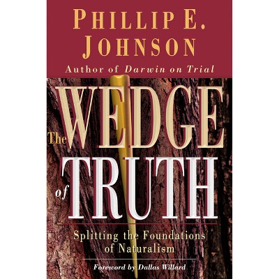 The Wedge of Truth - by  Phillip E Johnson (Paperback)